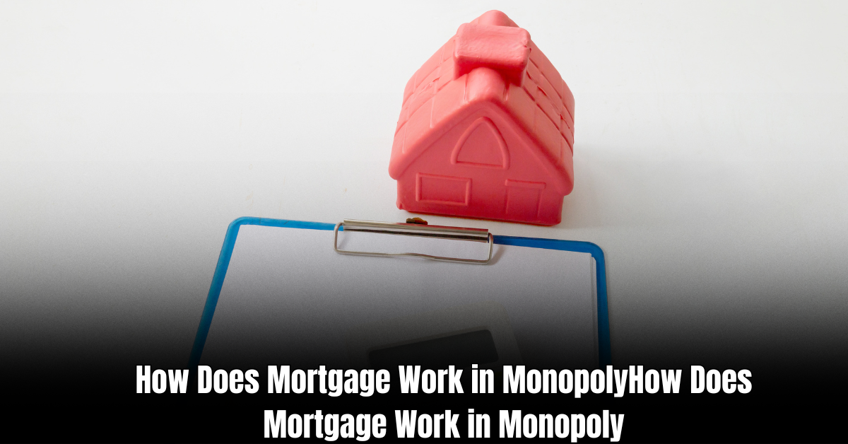 How Does Mortgage Work in Monopoly