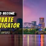 How To Become A Licensed Private Investigator In Arkansas: Ultimate Guide